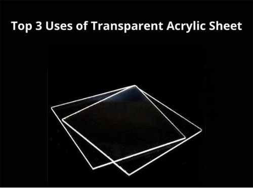 Three Main Uses of Clear Acrylic Sheets